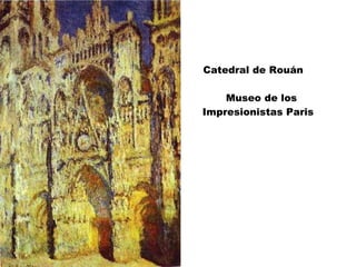 Catedral de Rouán    Museo de los Impresionistas Paris 