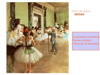 Clase de danza DEGAS Composición asimétrica Bordes cortados Influencia da fotografía 
