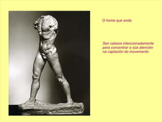 O home que anda Sen cabeza intencionadamente para concentrar a súa atención  na captación do movemento  