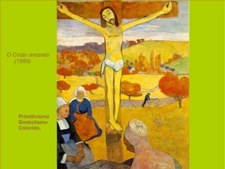 O Cristo amarelo (1889) Primitivísmo Simbolísmo Colorido.  