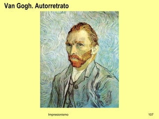 Van Gogh. Autorretrato




              Impresionismo   107
 