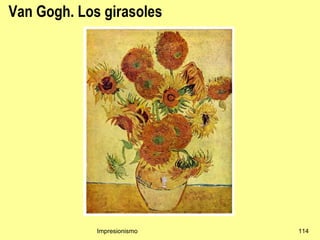 Van Gogh. Los girasoles




             Impresionismo   114
 
