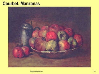 Courbet. Manzanas




            Impresionismo   14
 
