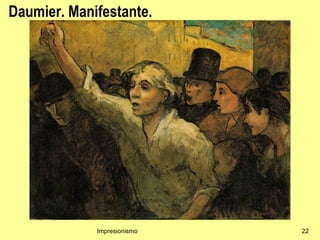 Daumier. Manifestante.




             Impresionismo   22
 