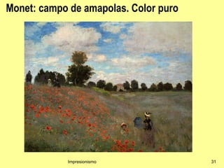 Monet: campo de amapolas. Color puro




            Impresionismo              31
 