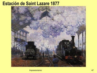Estación de Saint Lazare 1877




             Impresionismo      47
 