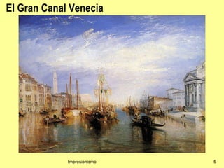 El Gran Canal Venecia




             Impresionismo   5
 