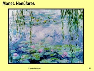 Monet. Nenúfares




            Impresionismo   56
 