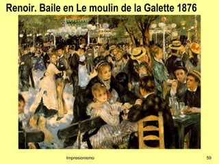 Renoir. Baile en Le moulin de la Galette 1876




              Impresionismo                     59
 