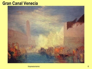 Gran Canal Venecia




            Impresionismo   6
 