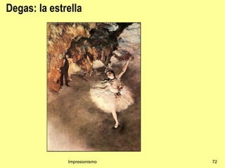 Degas: la estrella




              Impresionismo   72
 