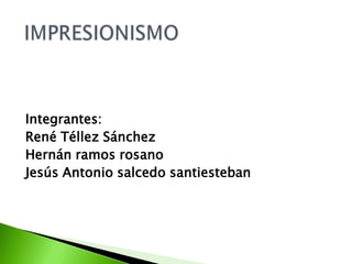 Integrantes:
René Téllez Sánchez
Hernán ramos rosano
Jesús Antonio salcedo santiesteban
 