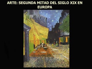 ARTE: SEGUNDA MITAD DEL SIGLO XIX EN EUROPA 