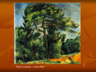 Paul Cezannè – Gran Pino 