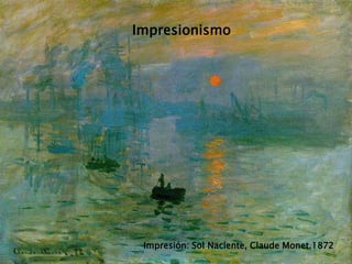 The Impressionists
Impresionismo
Impresión: Sol Naciente, Claude
Monet.1872
 