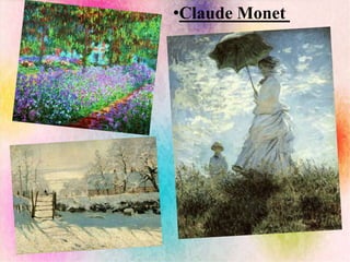 •Claude Monet
 