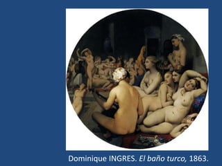 Dominique INGRES. El baño turco, 1863.
 