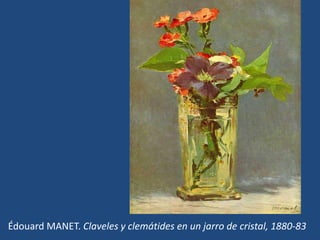 Édouard MANET. Claveles y clemátides en un jarro de cristal, 1880-83
 