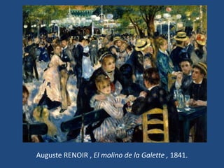 Auguste RENOIR , El molino de la Galette , 1841.
 