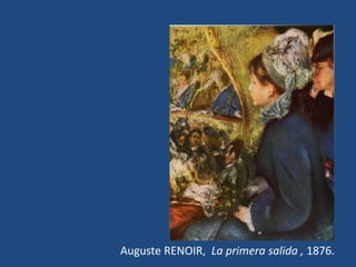 Auguste RENOIR, La primera salida , 1876.
 
