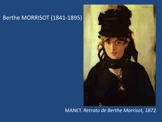 Berthe MORRISOT (1841-1895)
MANET. Retrato de Berthe Morrisot, 1872.
 