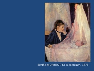 Berthe MORRISOT. En el comedor, 1875
 