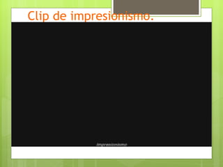Clip de impresionismo.
 