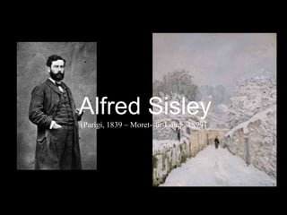 Alfred Sisley
(Parigi, 1839 – Moret-sur-Loing, 1899)
 