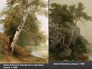 Asher B Durand: paisaje, h 1855
Asher B Durand: Estudio de la naturaleza,
abedul, h 1860
 