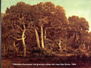 Theodore Rousseau: los grandes robles del viejo Bas Bréau, 1864
 
