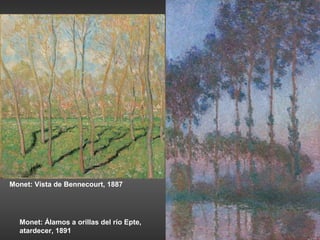 Monet: Vista de Bennecourt, 1887




  Monet: Álamos a orillas del río Epte,
  atardecer, 1891
 