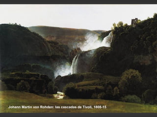 Johann Martin von Rohden: las cascadas de Tívoli, 1808-15
 