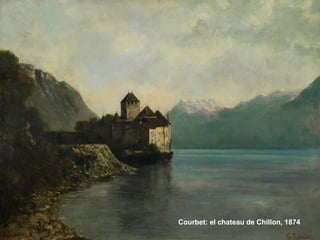 Courbet: el chateau de Chillon, 1874
 