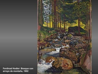 Ferdinad Hodler: Bosque con
arroyo de montaña, 1902
 