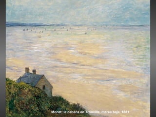 Monet: la cabaña en Trouville, marea baja, 1881
 