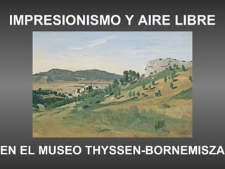 IMPRESIONISMO Y AIRE LIBRE




EN EL MUSEO THYSSEN-BORNEMISZA
 