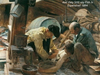 And they Still say Fish is 
Expensive! 1894 
 