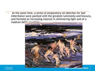 • At the same time, a series of preparatory oil sketches for Sad 
Inheritance were painted with the greatest luminosity and bravura, 
and foretold an increasing interest in shimmering light and of a 
medium deftly handled. 
 