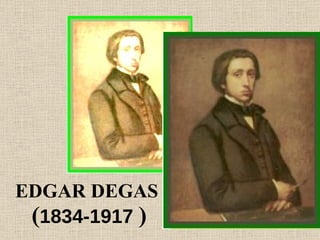 EDGAR DEGAS   ( 1834-1917  ) 