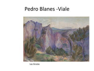 Pedro Blanes -Viale
Las Grutas
 