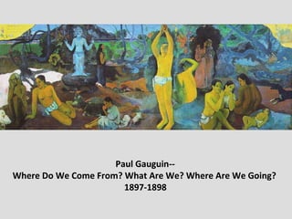 Paul Gauguin-- Where Do We Come From? What Are We? Where Are We Going?  1897-1898 