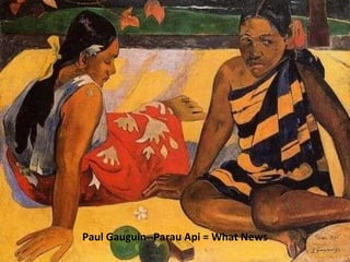 Paul Gauguin--Parau Api = What News 