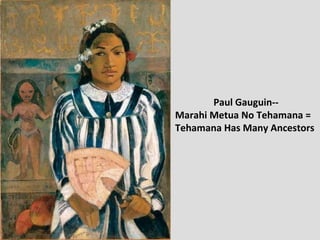 Paul Gauguin-- Marahi Metua No Tehamana = Tehamana Has Many Ancestors 