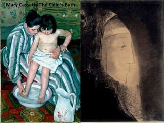 Mary Cassatt--The Child's Bath Odilon Redon--Profil de Lumiere 