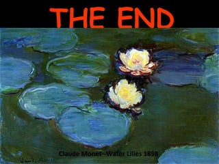 THE END Claude Monet--Water Lilies 1898 