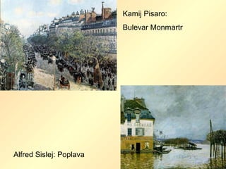 Kamij Pisaro:
Bulevar Monmartr
Alfred Sislej: Poplava
 