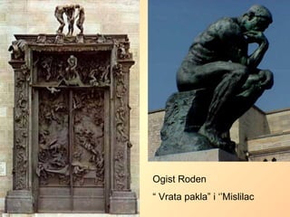 Ogist Roden
“ Vrata pakla” i ‘’Mislilac
 