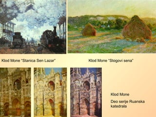 Klod Mone “Stanica Sen Lazar” Klod Mone “Stogovi sena”
Klod Mone
Deo serije Ruanska
katedrala
 