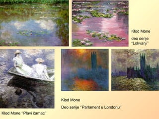 Klod Mone
deo serije
“Lokvanji”
Klod Mone ‘’Plavi čamac’’
Klod Mone
Deo serije ‘’Parlament u Londonu’’
 