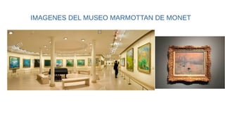 IMAGENES DEL MUSEO MARMOTTAN DE MONET
 